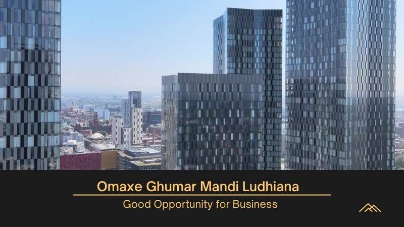 Omaxe Ghumar Mandi Ludhiana | Good Opportunity for Business